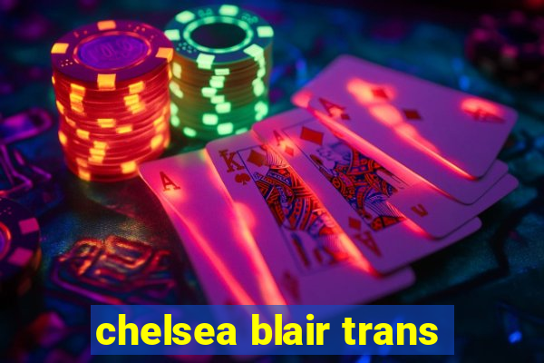 chelsea blair trans